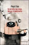 Scorrete lacrime, disse il poliziotto - Philip K. Dick, Maurizio Nati