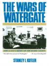 The Wars of Watergate: The Last Crisis of Richard Nixon - Stanley I. Kutler