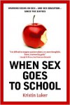 When Sex Goes to School: Warring Views on Sex--and Sex Education--Since the Sixties - Kristin Luker