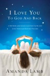 I Love You to God and Back: A Mother and Child Can Find Faith and Love Through Bedtime Prayers - Amanda Lamb