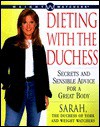 Dieting with The Duchess: Secrets and Sensible Advice for a Great Body - The Duchess of York Sarah, Weight Watchers, The Duchess of York Sarah