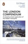 The London Compendium: A Street-By-Street Exploration of the Hidden Metropolis. Ed Glinert - Ed Glinert