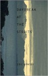 Daybreak at the Straits and Other Poems - Eric L. Ormsby