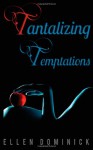 Tantalizing Temptations: A Collection of Erotic Stories - Ellen Dominick