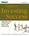 Kiplinger's Guide to Investing Success: Making Money Today in Stocks, Bonds, Mutual Funds, and the Real Estate - Kiplinger's Personal Finance Magazine