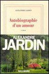 Autobiographie d'un amour - Alexandre Jardin