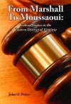 From Marshall to Moussaoui: Federal Justice in the Eastern District of Virginia - John O. Peters