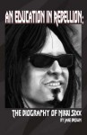 An Education in Rebellion: The Biography of Nikki Sixx - Jake Brown