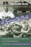 A Summer Up North: Henry Aaron and the Legend of Eau Claire Baseball - Jerry Poling