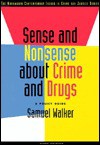 Sense and Nonsense about Crime and Drugs: A Policy Guide - Samuel Walker