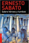 Sobre héroes y tumbas - Ernesto Sábato