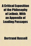 A Critical Exposition of the Philosophy of Leibniz, with an Appendix of Leading Passages - Bertrand Russell