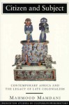 Citizen and Subject: Contemporary Africa and the Legacy of Late Colonialism - Mahmood Mamdani, Geoff Eley, Nicholas B. Dirks, Sherry B. Ortner