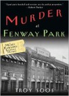 Murder At Fenway Park - Troy Soos