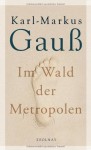 Im Wald der Metropolen - Karl-Markus Gauß