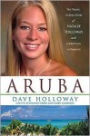 Aruba: The Tragic Untold Story of Natalee Holloway and Corruption in Paradise - Dave Holloway, R. Stephanie Good, Larry Garrison