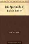 Die Spielhölle in Baden-Baden (German Edition) - Edmond About