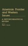 American Frontier and Western Issues: An Historiographical Review - Roger L. Nichols