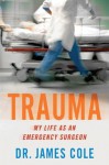 Trauma: My Life as an Emergency Surgeon - St. Martin's Press