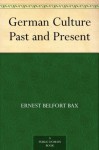 German Culture Past and Present - Ernest Belfort Bax