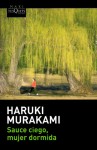 Sauce ciego, mujer dormida - Haruki Murakami