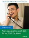 Exam 70-462 Administering Microsoft SQL Server 2012 Databases - MOAC (Microsoft Official Academic Course)