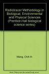 Radiotracer Methodology in the Biological Environmental and Physical Sciences (Prentice-Hall Biological Science Series) - C.H. Wang, David L. Willis, Walter D. Loveland