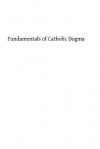 Fundamentals of Catholic Dogma - Ludwig Ott, Hermenegild Tosf