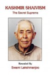 Kashmir Shaivism: The Secret Supreme - John Hughes, Swami Lakshmanjoo