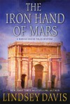 The Iron Hand of Mars: A Marcus Didius Falco Mystery - Lindsey Davis