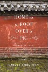 Home is a Roof Over a Pig: An American Family's Journey in China - Aminta Arrington