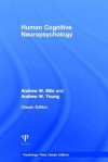 Human Cognitive Neuropsychology (Classic Edition) - Andrew W. Ellis, Andrew W Young