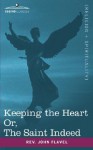 Keeping the Heart; Or the Saint Indeed - John Flavel