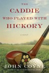 The Caddie Who Played with Hickory - John Coyne