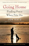 Going Home: Finding Peace When Pets Die - Jon Katz
