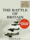 The Battle of Britain: A Very Brief History - Mark Black