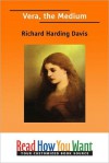 Vera: The Medium - Richard Harding Davis