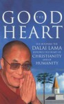 The Good Heart: His Holiness the Dalai Lama - Dalai Lama XIV