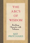 The ABC's of Wisdom: Building Character with Solomon - Ray Pritchard