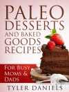 Paleo Desserts and Baked Goods Recipes: For Busy Mom's & Dad's - Tyler Daniels