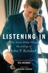 Listening In: The Secret White House Recordings of John F. Kennedy - Ted Widmer, Caroline Kennedy