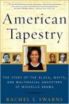 American Tapestry: The Story of the Black, White, and Multiracial Ancestors of Michelle Obama - Rachel L. Swarns