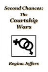 Second Chances: The Courtship Wars - Regina Jeffers