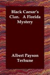 Black Caesar's Clan. a Florida Mystery - Albert Payson Terhune