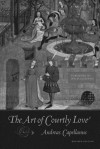 The Art of Courtly Love (Revised Edition - Andreas Capellanus, Jan Ziolkowski