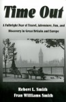 Time Out: A Fulbright Year of Travel, Adventure, Fun, and Discovery in Great Britain and Europe - Robert L. Smith