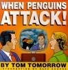 When Penguins Attack! - Tom Tomorrow