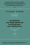 Anaesthesie Und Wiederbelebung Bei Sauglingen Und Kleinkindern: Bericht Uber Das Symposion Am 9. Oktober 1971 in Mainz - Friedrich W. Ahnefeld, M. Halm &Aaa Gyi