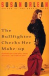 The Bullfighter Checks Her Make-Up - Susan Orlean