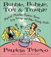 Bubble, Bubble, Toil & Trouble Display: Mystical Munchies, Prophetic Potions, Sexy Servings, and Other Witchy Dishes - Patricia J. Telesco